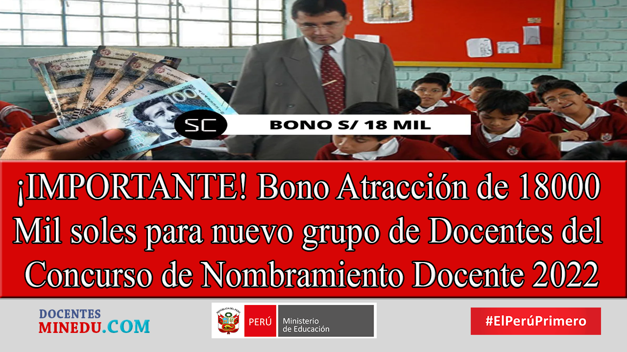 ¡IMPORTANTE! Bono Atracción de 18000 Mil soles para nuevo grupo de Docentes del Concurso de Nombramiento Docente 2022