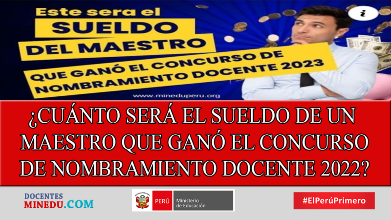 ¿CUÁNTO SERÁ EL SUELDO DE UN MAESTRO QUE GANÓ EL CONCURSO DE NOMBRAMIENTO DOCENTE 2022?