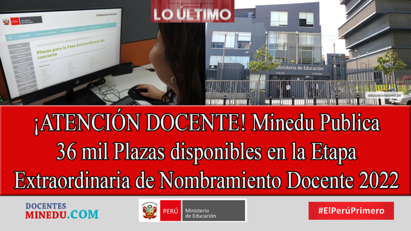 ¡ATENCIÓN DOCENTE! Minedu Publica 36 mil Plazas disponibles en la Etapa Extraordinaria de Nombramiento Docente 2022
