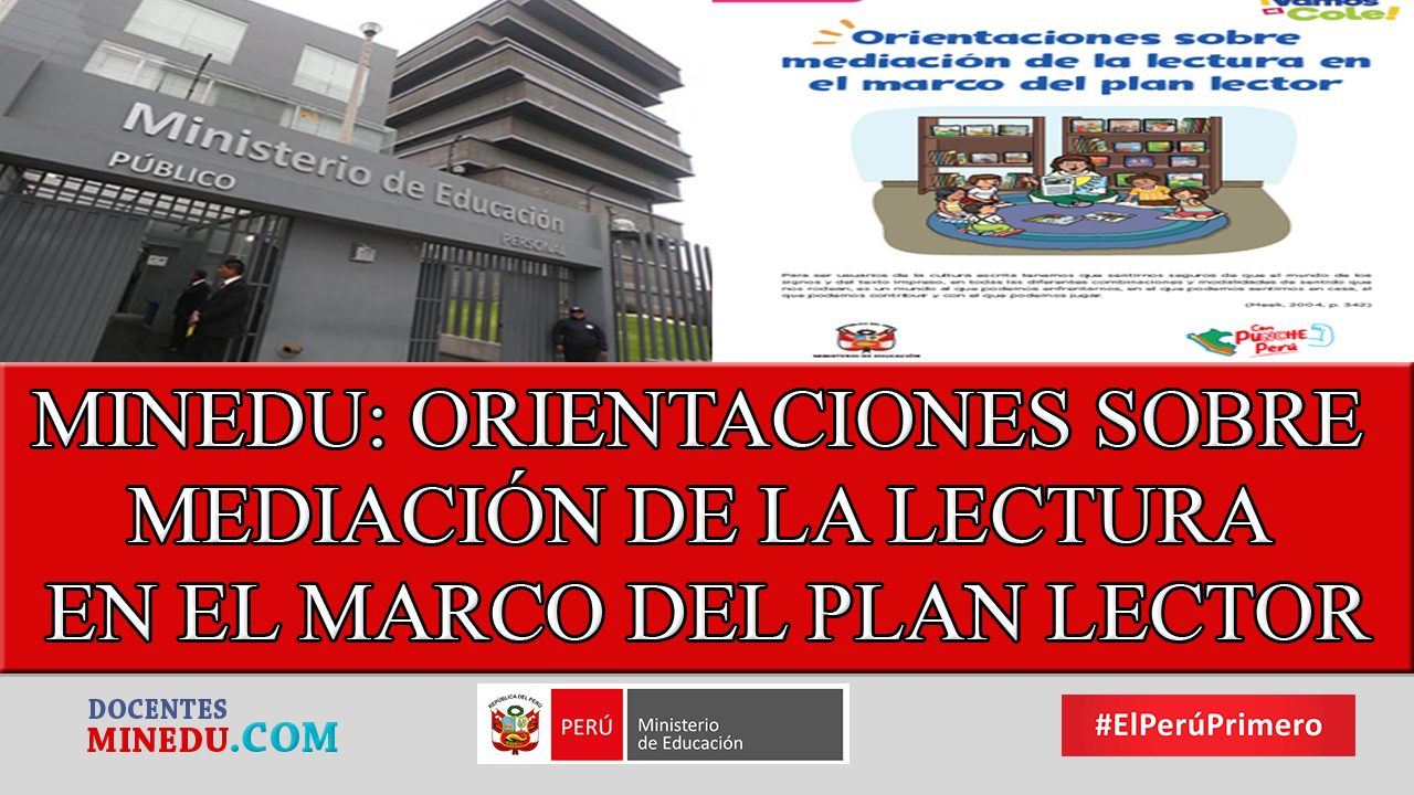 MINEDU: ORIENTACIONES SOBRE MEDIACIÓN DE LA LECTURA EN EL MARCO DEL PLAN LECTOR