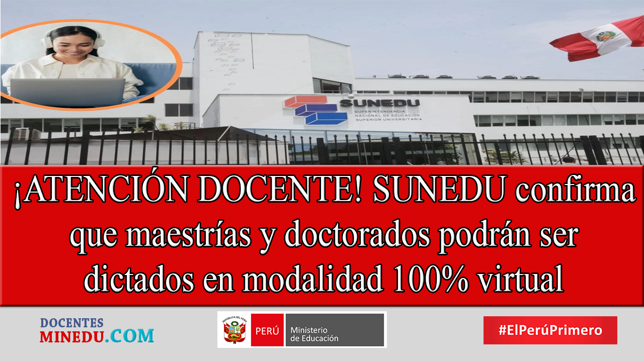 ¡ATENCIÓN DOCENTE! SUNEDU confirma que maestrías y doctorados podrán ser dictados en modalidad 100% virtual