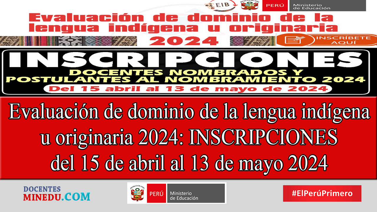 Evaluación de dominio de la lengua indígena u originaria 2024: INSCRIPCIONES del 15 de abril al 13 de mayo 2024