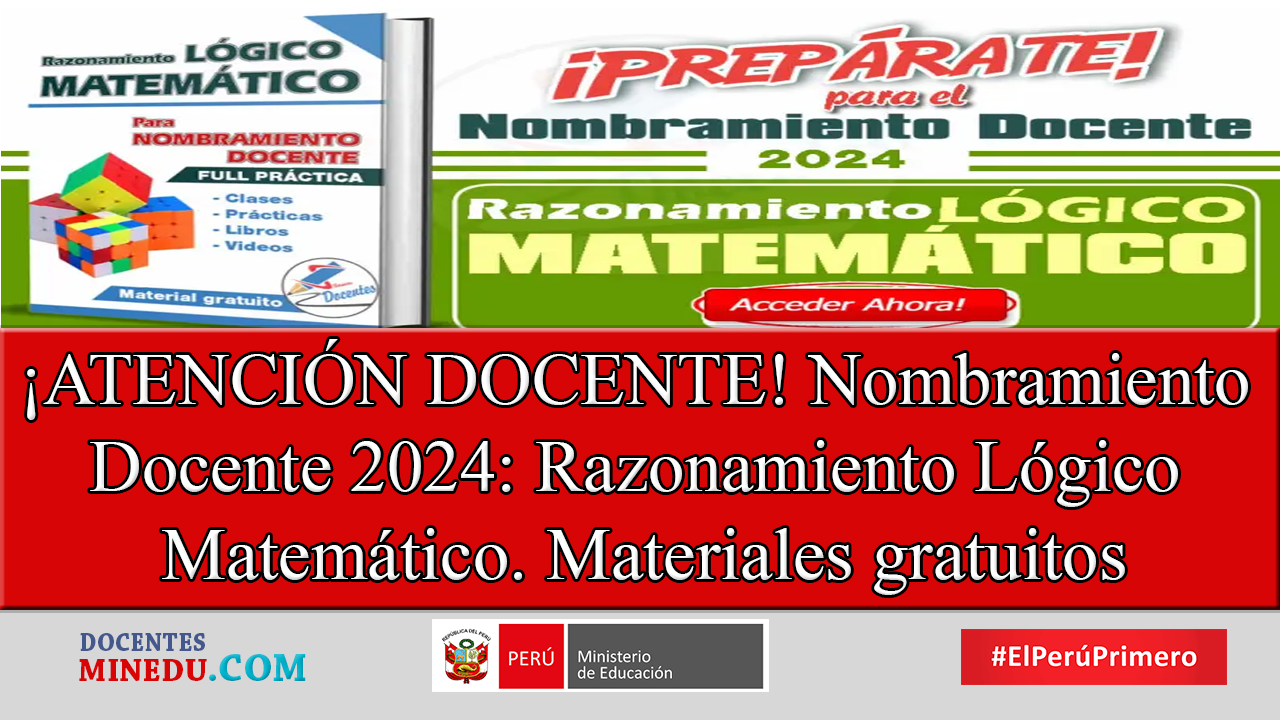 ¡ATENCIÓN DOCENTE! Nombramiento Docente 2024: Razonamiento Lógico Matemático. Materiales gratuitos