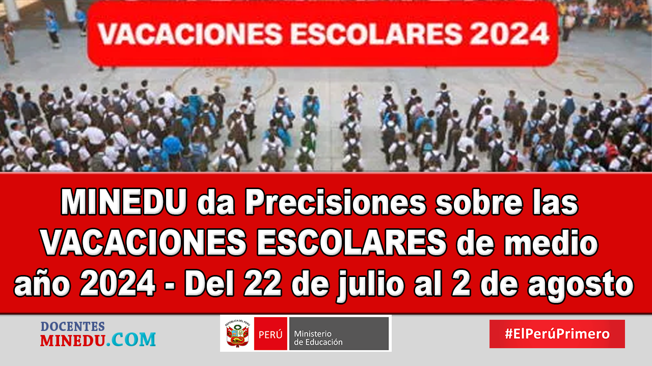 MINEDU da Precisiones sobre las VACACIONES ESCOLARES de medio año 2024 – Del 22 de julio al 2 de agosto