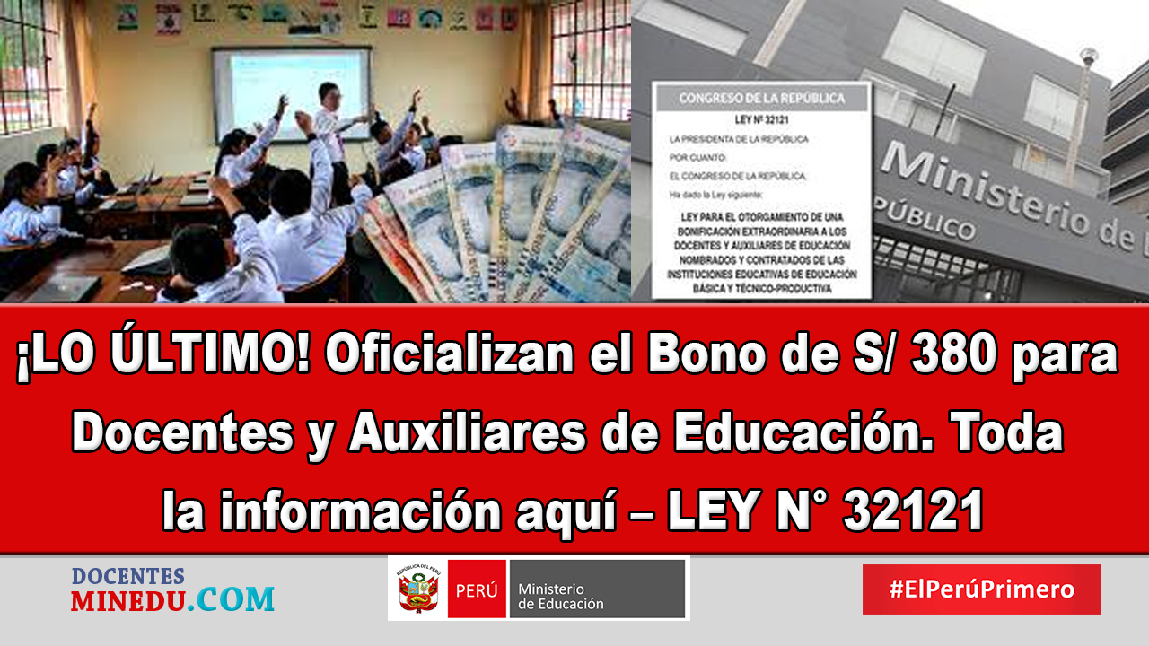 ¡LO ÚLTIMO! Oficializan el Bono de S/ 380 para Docentes y Auxiliares de Educación. Toda la información aquí – LEY N° 32121