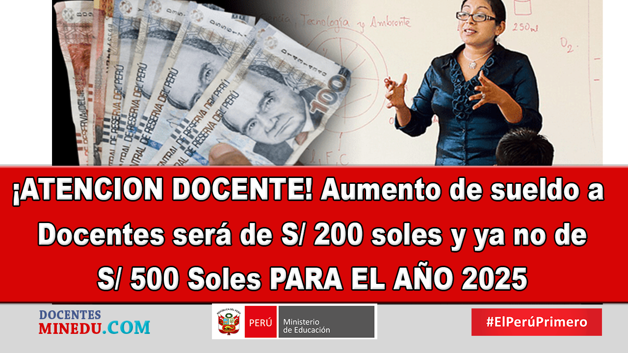 ¡IMPORTANTE! Aumento de sueldo a Docentes será de S/ 200 soles y ya no de S/ 500 Soles PARA EL AÑO 2025