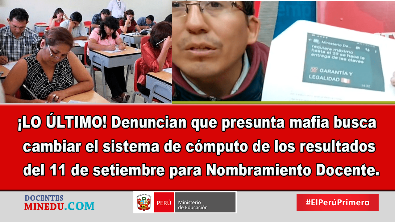 ¡LO ÚLTIMO! Denuncian que presunta mafia busca cambiar el sistema de cómputo de los resultados del 11 de setiembre para Nombramiento Docente.