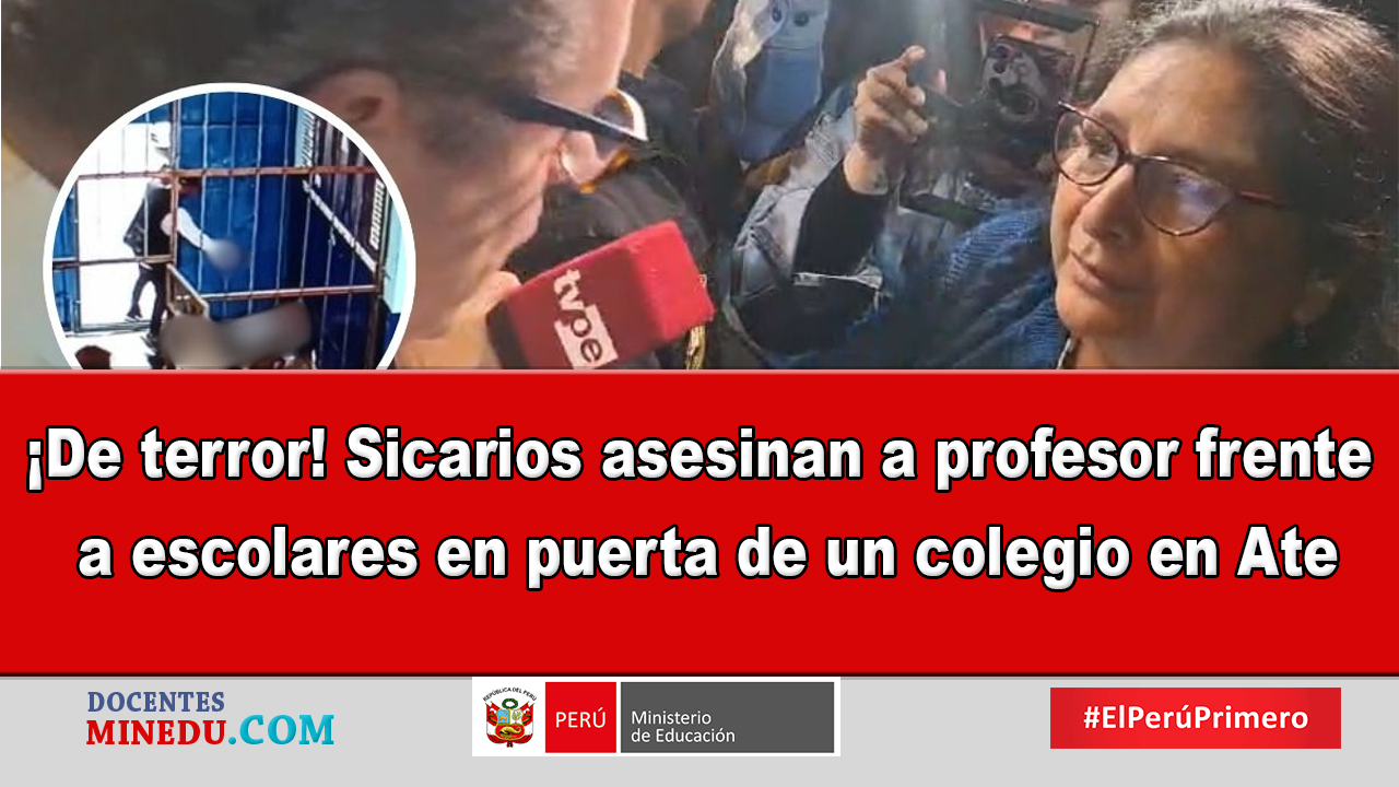 ¡De terror! Sicarios asesinan a profesor frente a escolares en puerta de un colegio en Ate