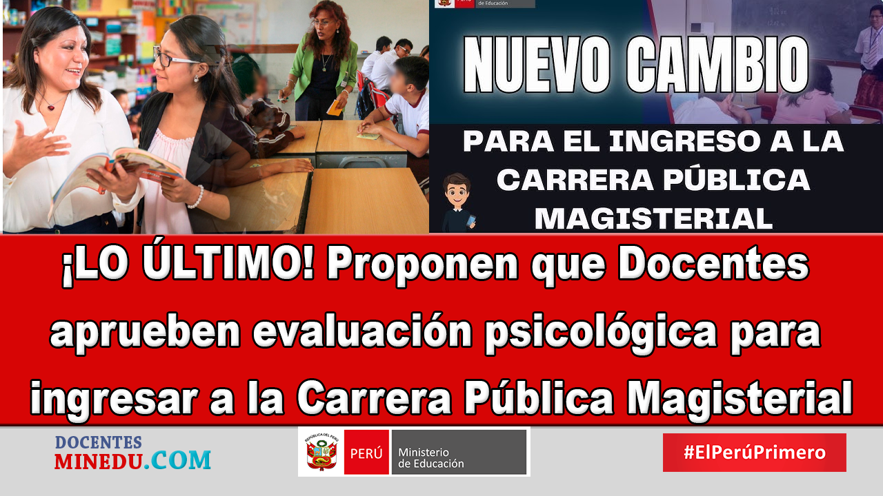 ¡LO ÚLTIMO! Proponen que Docentes aprueben evaluación psicológica para ingresar a la Carrera Pública Magisterial